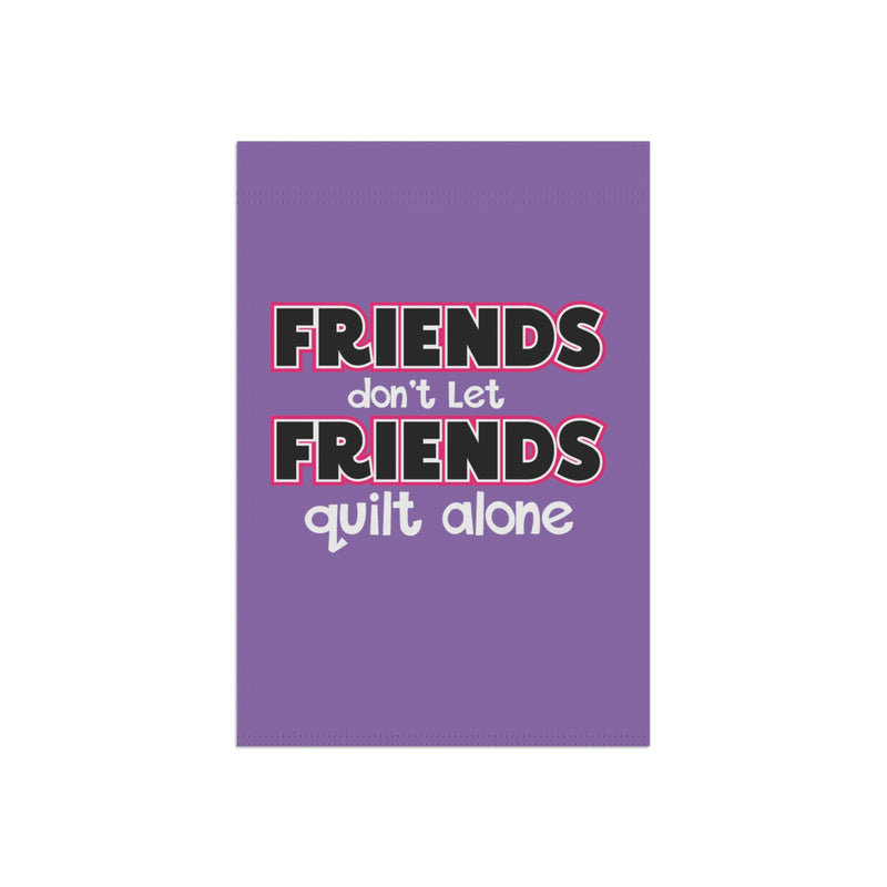 Friends Quilt Alone Garden & House Banner